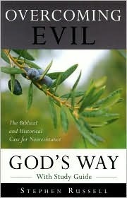 Overcoming Evil God's Way: The Biblical and Historical Case for Nonresistance by Stephen Russell