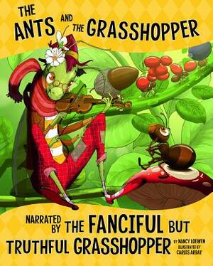 The Ants and the Grasshopper, Narrated by the Fanciful But Truthful Grasshopper by Nancy Loewen