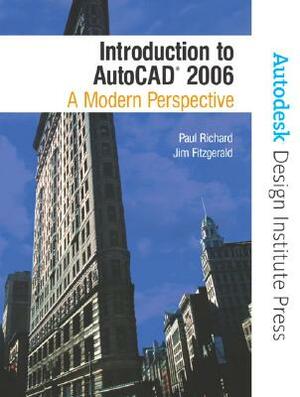 Introduction to AutoCAD 2006: A Modern Perspective [With CDROM] by Paul Richard, Jim Fitzgerald
