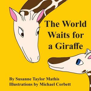 The World Waits for a Giraffe by Susanne Taylor Mathis