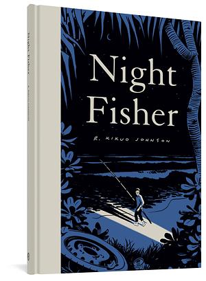 Night Fisher: by R. Kikuo Johnson, R. Kikuo Johnson