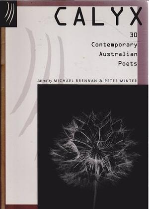 Calyx: 30 Contemporary Australian Poets by Peter Minter, Michael Brennan