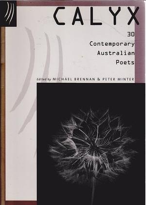 Calyx: 30 Contemporary Australian Poets by Michael Brennan, Peter Minter