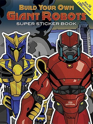 Build Your Own Giant Robots Super Sticker Book [With Sticker(s)] by Ted Rechlin