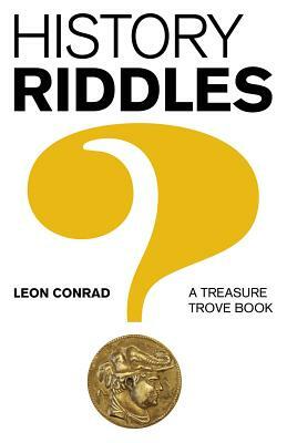 History Riddles: A Treasure Trove Book by Leon Conrad