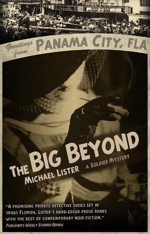 The Big Beyond: A Jimmy Soldier Riley Noir Novel by Michael Lister, Michael Lister