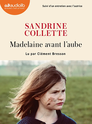 Madelaine avant l'aube by Sandrine Collette