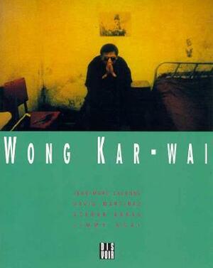 Wong Kar Wai by David Martinez, Ackbar Abbas, Jean-Marc Lalanne, Jimmy Ngai