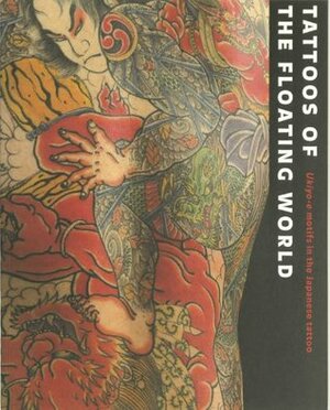 Tattoos of the Floating World: Ukiyo-e Motifs in the Japanese Tattoo by Takahiro Kitamura