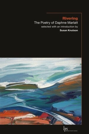 Rivering: The Poetry of Daphne Marlatt by Susan Lynne Knutson, Daphne Marlatt