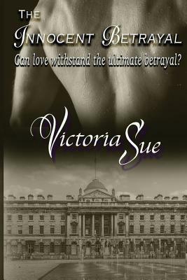 The Innocent Betrayal by Victoria Sue