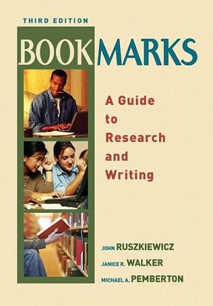 Bookmarks: A Guide to Research and Writing by Michael A. Pemberton, John J. Ruszkiewicz, Janice R. Walker