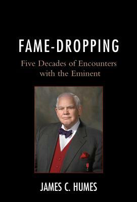 Fame-Dropping: Five Decades of Encounters with the Eminent by James C. Humes