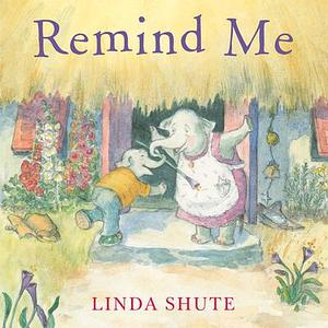 Remind Me by Linda Shute, Linda Shute