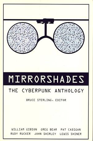 Mirrorshades. Una antología ciberpunk by Paul Di Filippo, Pat Cadigan, Marc Laidlaw, Greg Bear, James Patrick Kelly, Lewis Shiner, William Gibson, Tom Maddox, Bruce Sterling, Rudy Rucker, John Shirley