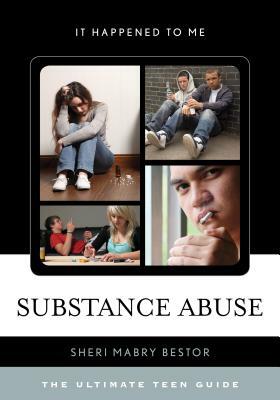 Substance Abuse: The Ultimate Teen Guide by Sheri Mabry Bestor