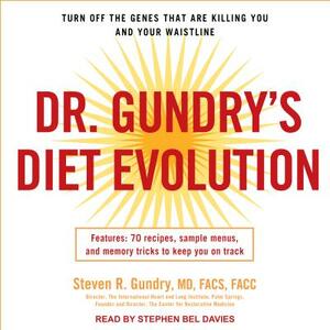 Dr. Gundry's Diet Evolution: Turn Off the Genes That Are Killing You and Your Waistline by Steven R. Gundry