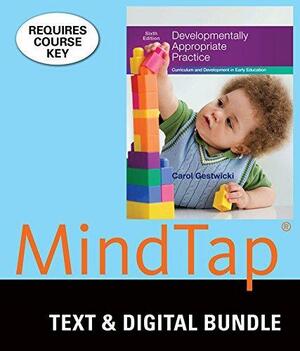 Developmentally Appropriate Practice + Mindtap Education, 1 Term - 6 Months Access Card: Curriculum and Development in Early Education by Carol Gestwicki