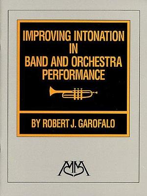 Improving Intonation in Band and Orchestra Performance by Robert Garofalo