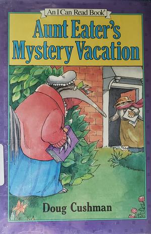 Aunt Eater's Mystery Vacation by Doug Cushman