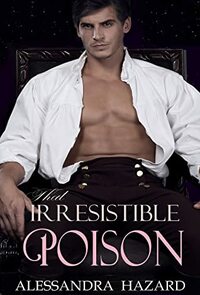 That Irresistible Poison by Alessandra Hazard