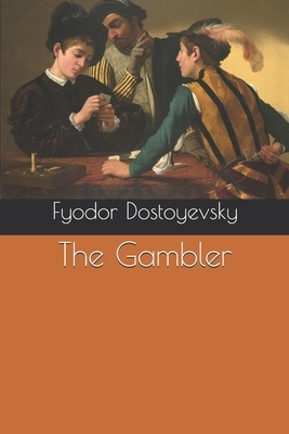 The Gambler by Fyodor Dostoevsky