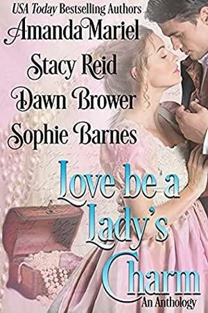 Love Be a Lady's Charm by Dawn Brower, Stacy Reid, Amanda Mariel, Sophie Barnes