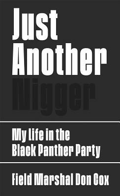 Just Another Nigger: My Life in the Black Panther Party by Don Cox