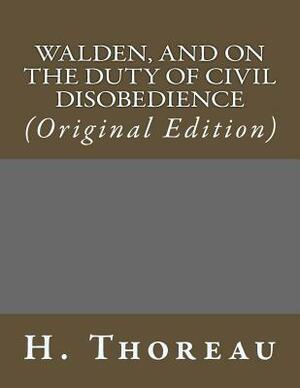 Walden, and on the Duty of Civil Disobedience: (original Edition) by H. Thoreau