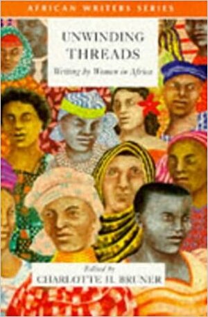 Unwinding Threads: Writing By Women In Africa by Charlotte H. Bruner