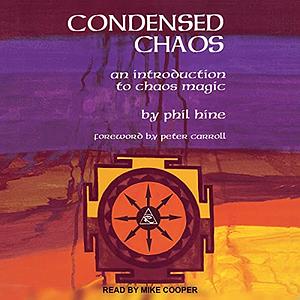 Condensed Chaos: An Introduction to Chaos Magic by Phil Hine