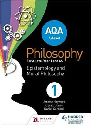 AQA A-level Philosophy Year 1 and AS: Epistemology and Moral Philosophy by Gerald Jones, Jeremy Hayward, Dan Cardinal