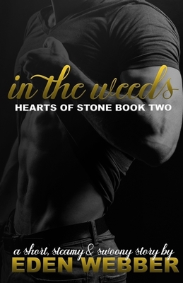 In the Weeds: An Small Town Enemies to Lovers Romance Novella by Eden Webber