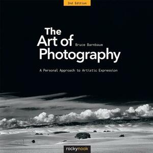 The Art of Photography, 2nd Edition: A Personal Approach to Artistic Expression by Bruce Barnbaum