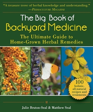 The Big Book of Backyard Medicine: The Ultimate Guide to Home-Grown Herbal Remedies by Julie Bruton-Seal