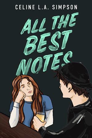 All The Best Notes by Celine L.A. Simpson