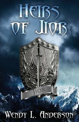 Heirs of Jior: Book Three in the Kingdom of Jior Series by Wendy L. Anderson