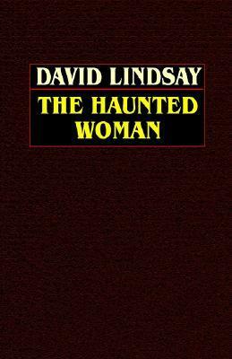 The Haunted Woman by David Lindsay