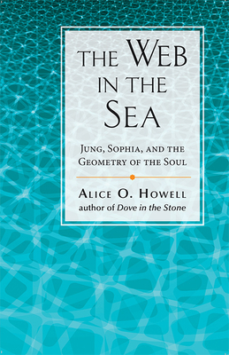 Web in the Sea: Jung, Sophia, and the Geometry of the Soul by Alice O. Howell
