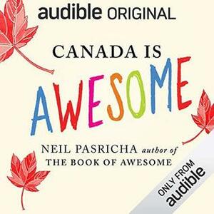 Canada Is Awesome by Neil Pasricha