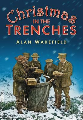 Christmas in the Trenches by Alan Wakefield