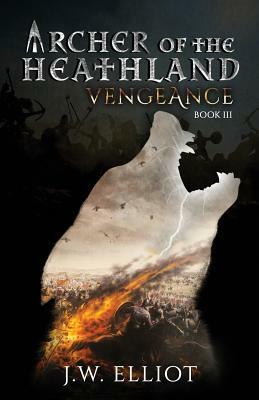 Archer of the Heathland: Vengeance by J. W. Elliot