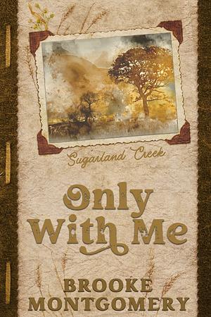 Only With Me by Brooke Montgomery