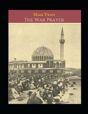 The War Prayer: The Evergreen Vintage Story (Annotated) By Nark Twain. by Mark Twain