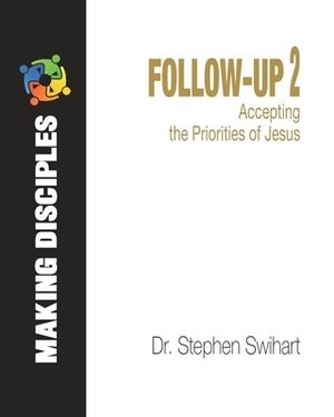 Follow-Up 2: Accepting the Priorities of Jesus by Stephen Swihart