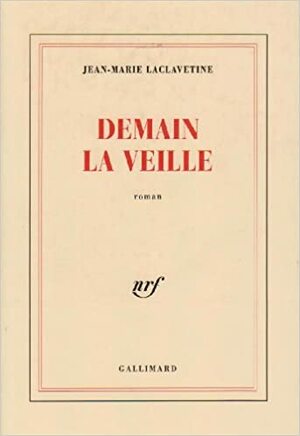Demain La Veille: Roman by Jean-Marie Laclavetine