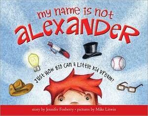 My Name Is Not Alexander by Jennifer Fosberry, Mike Litwin