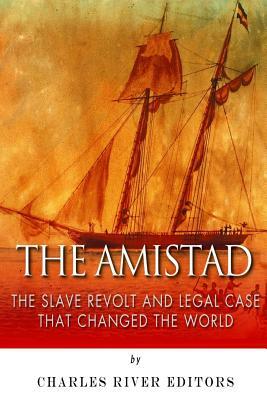 The Amistad: The Slave Revolt and Legal Case that Changed the World by Charles River Editors