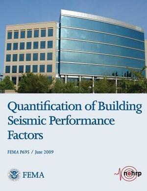 Quantification of Building Seismic Performance Factors (FEMA P695 / June 2009) by Federal Emergency Management Agency, U. S. Department of Homeland Security