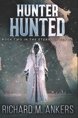 Hunter Hunted: Large Print Edition by Richard M. Ankers